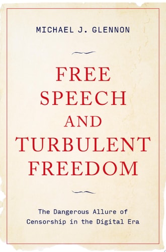 Free Speech and Turbulent Freedom The Dangerous Allure of Censorship in the Digital Era cover