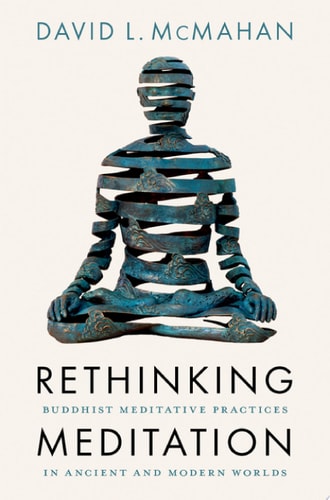 Rethinking Meditation Buddhist Meditative Practice in Ancient and Modern Worlds cover