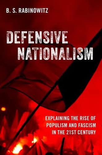Defensive Nationalism Explaining the Rise of Populism and Fascism in the 21st Century cover