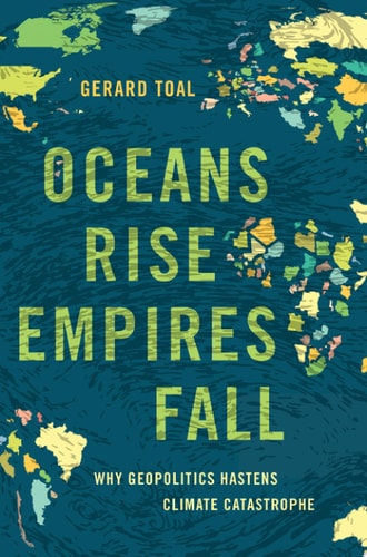 Oceans Rise Empires Fall Why Geopolitics Hastens Climate Catastrophe cover