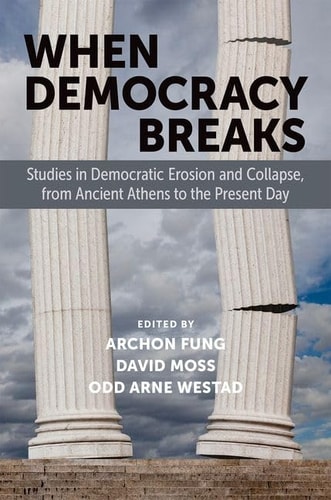 When Democracy Breaks Studies in Democratic Erosion and Collapse, from Ancient Athens to the Present Day cover
