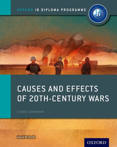 Causes and Effects of 20th Century Wars: IB History Course Book Oxford IB Diploma Program cover