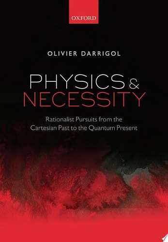 Physics and Necessity Rationalist Pursuits from the Cartesian Past to the Quantum Present cover