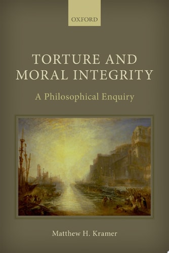Torture and Moral Integrity A Philosophical Enquiry cover