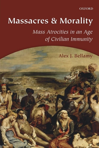 Massacres and Morality Mass Atrocities in an Age of Civilian Immunity cover