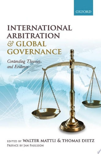 International Arbitration and Global Governance Contending Theories and Evidence cover