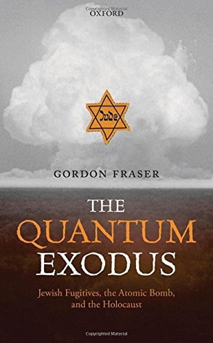 The Quantum Exodus Jewish Fugitives, the Atomic Bomb, and the Holocaust cover