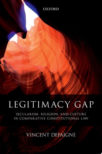 Legitimacy Gap Secularism, Religion, and Culture in Comparative Constitutional Law cover