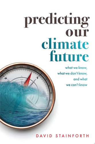 Predicting Our Climate Future What We Know, what We Don't Know, and what We Can't Know cover