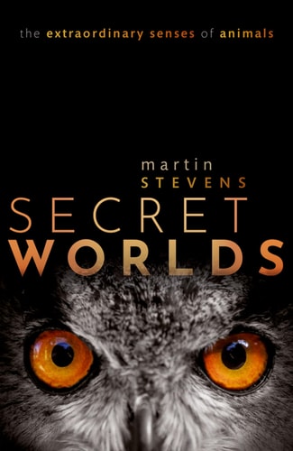 Secret Worlds The Extraordinary Senses of Animals cover
