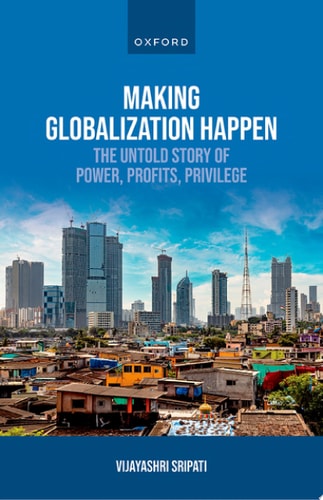 Making Globalization Happen The Untold Story of Power, Profits, Privilege cover