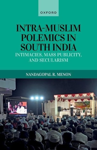 Intra-Muslim Polemics in South India Intimacies, Mass Publicity, and Secularism cover