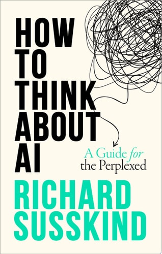 How to Think about AI A Guide for the Perplexed cover