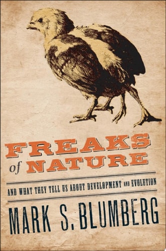 Freaks of Nature And what They Tell Us about Evolution and Development cover