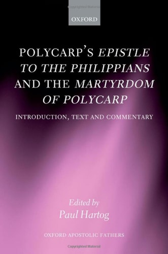 Polycarp's Epistle to the Philippians and the Martyrdom of Polycarp Introduction, Text, and Commentary cover