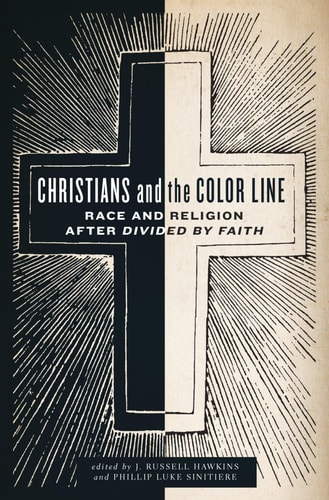Christians and the Color Line Race and Religion After Divided by Faith cover