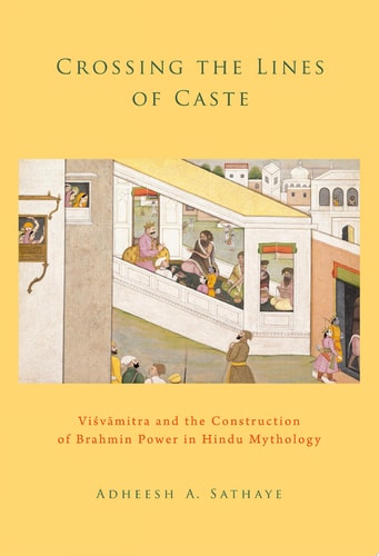 Crossing the Lines of Caste Visvamitra and the Construction of Brahmin Power in Hindu Mythology cover