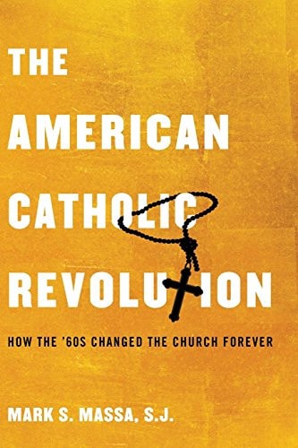 The American Catholic Revolution How the Sixties Changed the Church Forever cover