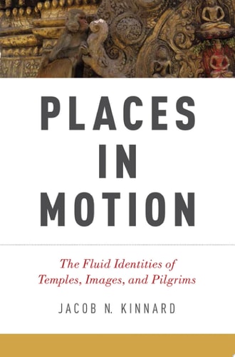 Places in Motion The Fluid Identities of Temples, Images, and Pilgrims cover