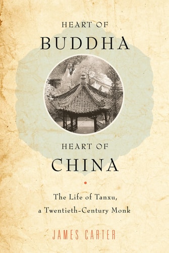 Heart of Buddha, Heart of China The Life of Tanxu, a Twentieth Century Monk cover