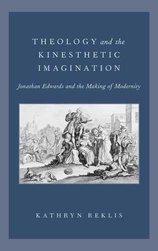 Theology and the Kinesthetic Imagination Jonathan Edwards and the Making of Modernity cover