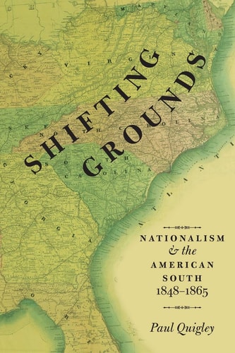 Shifting Grounds Nationalism and the American South, 1848-1865 cover