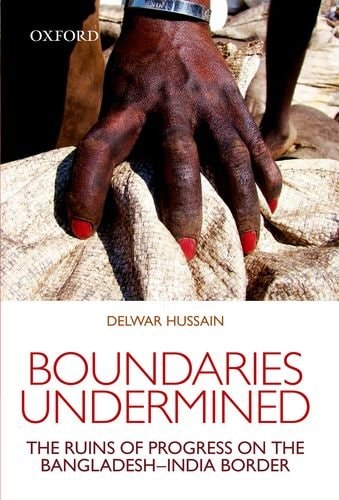 Boundaries Undermind The Ruins Of Progress On The Bangladesh-India Border cover