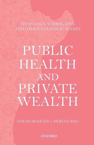 Public Health and Private Wealth Stem Cells, Surrogates, and Other Strategic Bodies cover
