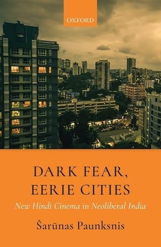 Dark Fear, Eerie Cities New Hindi Cinema in Neoliberal India cover