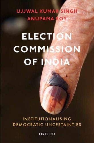 Election Commission of India Institutionalising Democratic Uncertainties cover