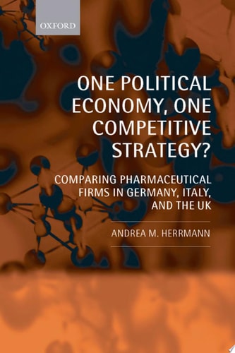 One Political Economy, One Competitive Strategy? Comparing Pharmaceutical Firms in Germany, Italy, and the UK cover