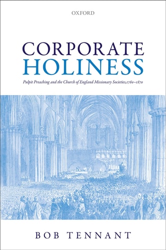 Corporate Holiness Pulpit Preaching and the Church of England Missionary Societies, 1760-1870 cover