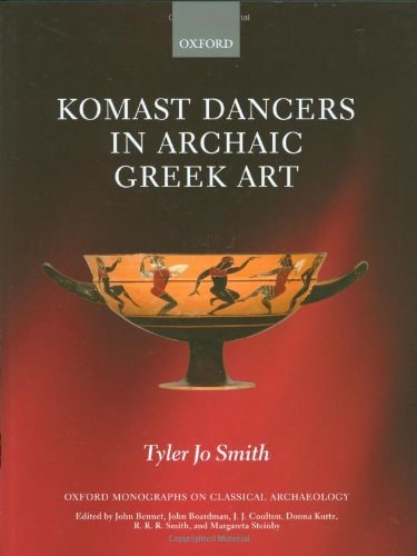 Komast Dancers in Archaic Greek Art (Oxford Monographs on Classical Archaeology) cover