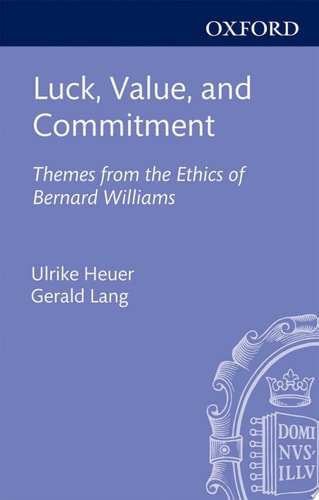 Luck, Value, and Commitment Themes From the Ethics of Bernard Williams cover