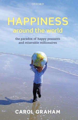 Happiness Around the World The Paradox of Happy Peasants and Miserable Millionaires cover