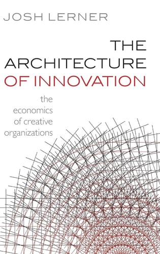 The Architecture of Innovation The Economics of Creative Organizations cover