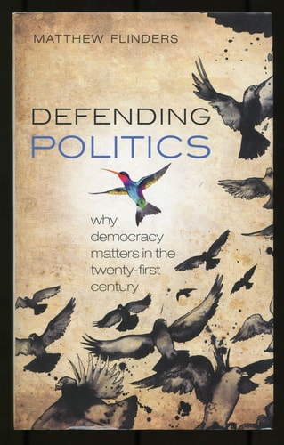 Defending Politics Why Democracy Matters in the 21st Century cover