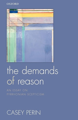 The Demands of Reason An Essay on Pyrrhonian Scepticism cover
