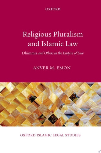 Religious Pluralism and Islamic Law Dhimmis and Others in the Empire of Law cover