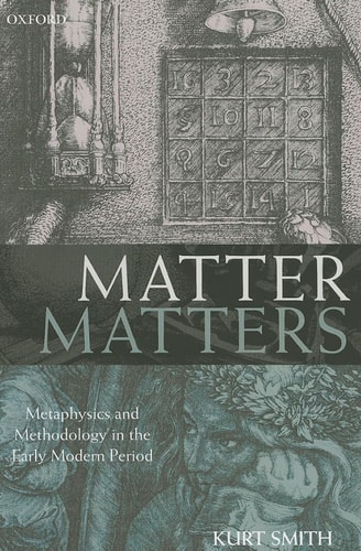 Matter Matters Metaphysics and Methodology in the Early Modern Period cover