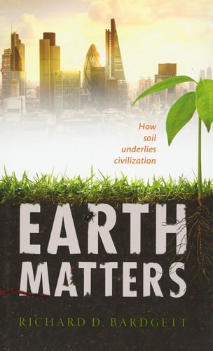 Earth Matters How Soil Underlies Civilization cover