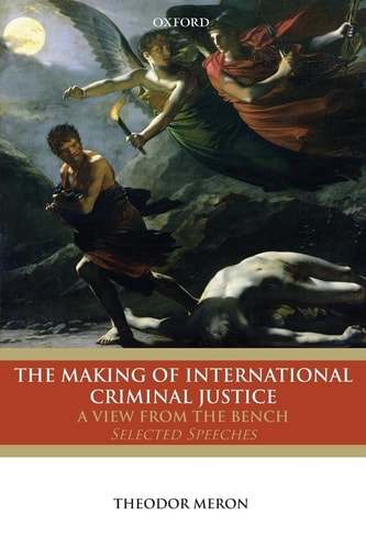 The Making of International Criminal Justice A View from the Bench: Selected Speeches cover
