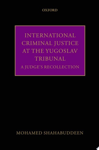 International Criminal Justice at the Yugoslav Tribunal A Judge's Recollection cover