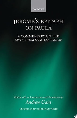 Jerome's Epitaph on Paula A Commentary on the Epitaphium Sanctae Paulae with an Introduction, Text, and Translation cover