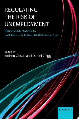 Regulating the Risk of Unemployment National Adaptations to Post-Industrial Labour Markets in Europe cover