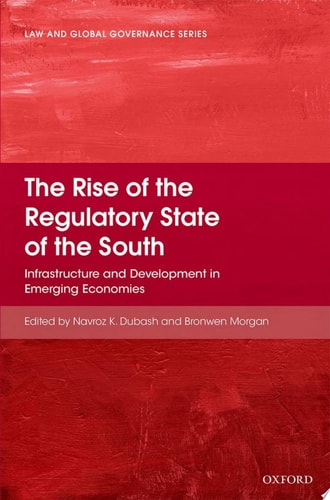 The Rise of the Regulatory State of the South Infrastructure and Development in Emerging Economies cover