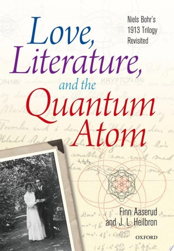 Love, Literature and the Quantum Atom Niels Bohr's 1913 Trilogy Revisited cover
