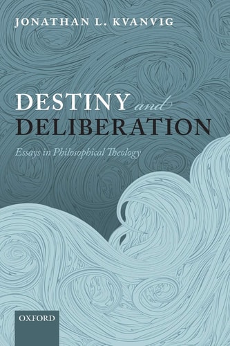 Destiny and Deliberation Essays in Philosophical Theology cover