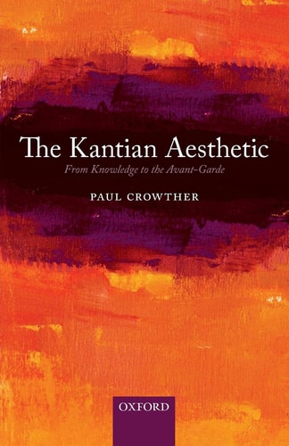 The Kantian Aesthetic From Knowledge to the Avant-Garde cover