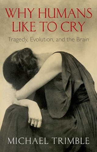 Why Humans Like to Cry Tragedy, Evolution, and the Brain cover